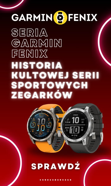 Seria Garmin Fenix - Historia kultowej serii sportowych zegarków